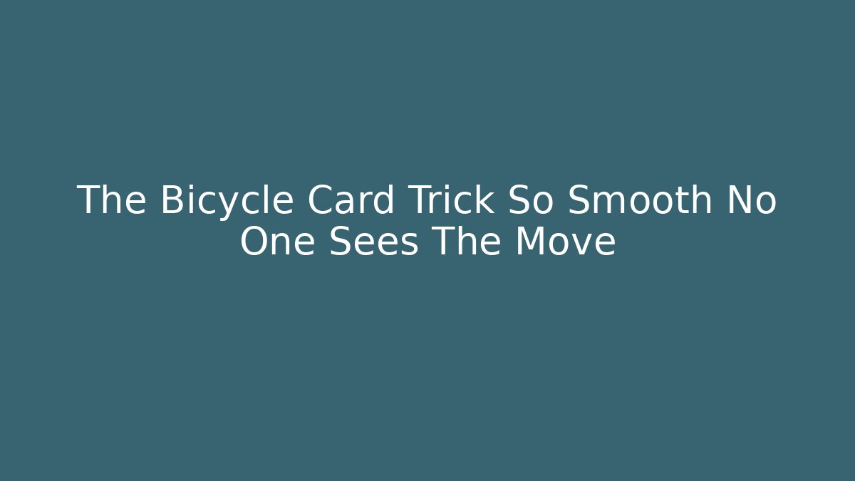 The Bicycle Card Trick So Smooth No One Sees The Move