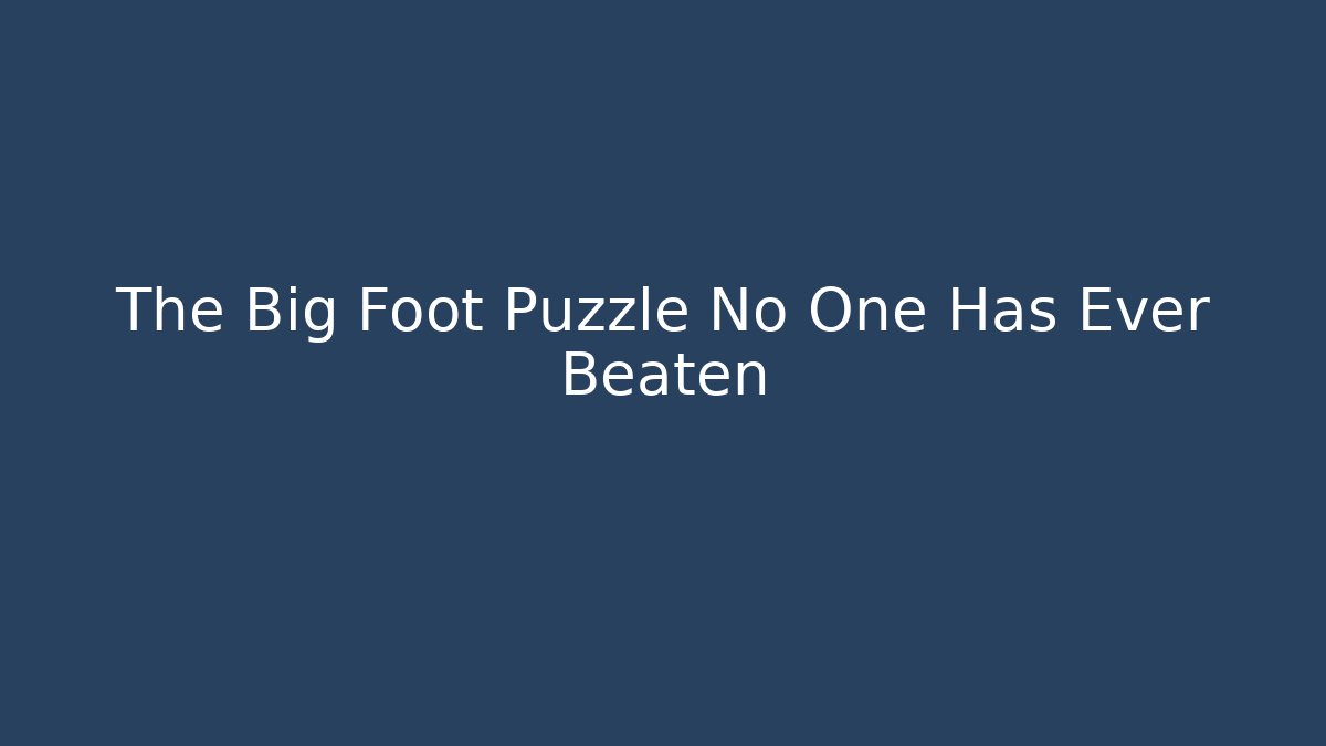 The Big Foot Puzzle No One Has Ever Beaten