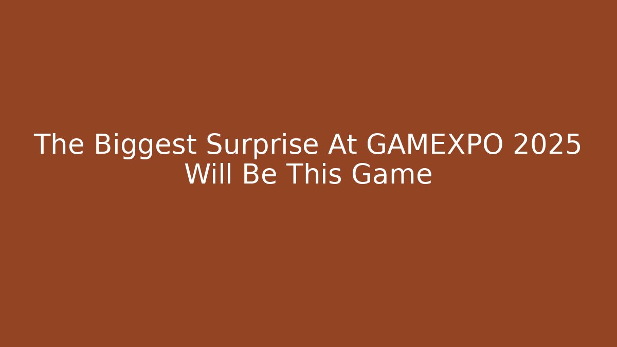 The Biggest Surprise At GAMEXPO 2025 Will Be This Game