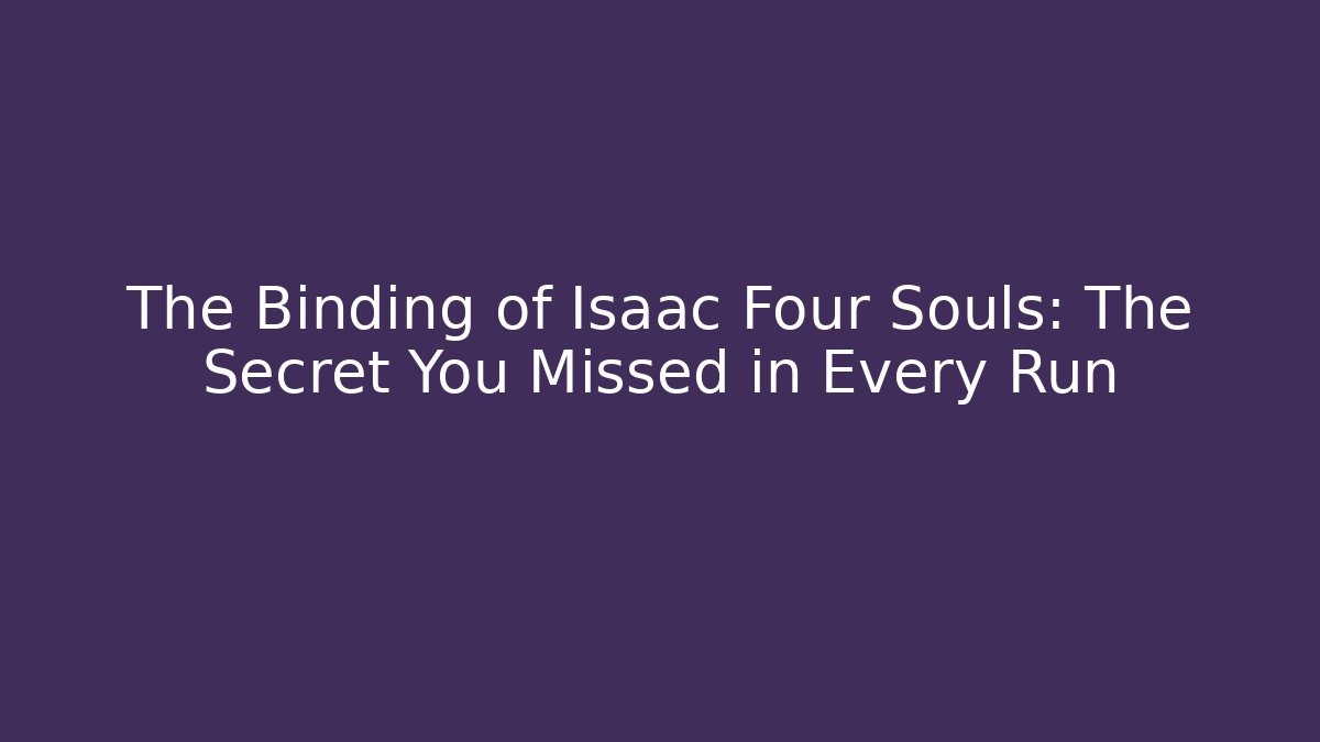 The Binding of Isaac Four Souls: The Secret You Missed in Every Run