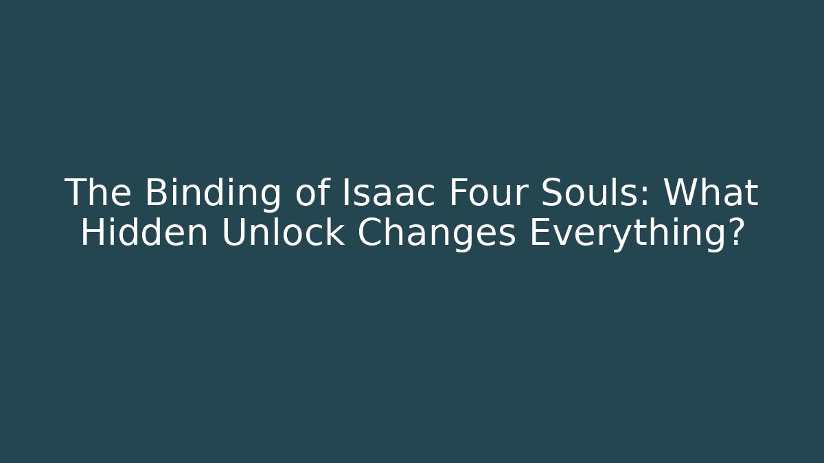 The Binding of Isaac Four Souls: What Hidden Unlock Changes Everything? - Andrea Zevedo