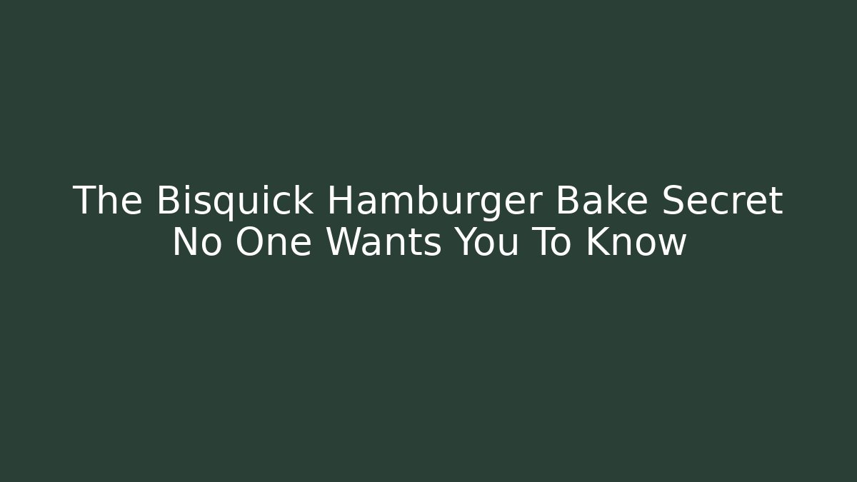 The Bisquick Hamburger Bake Secret No One Wants You To Know