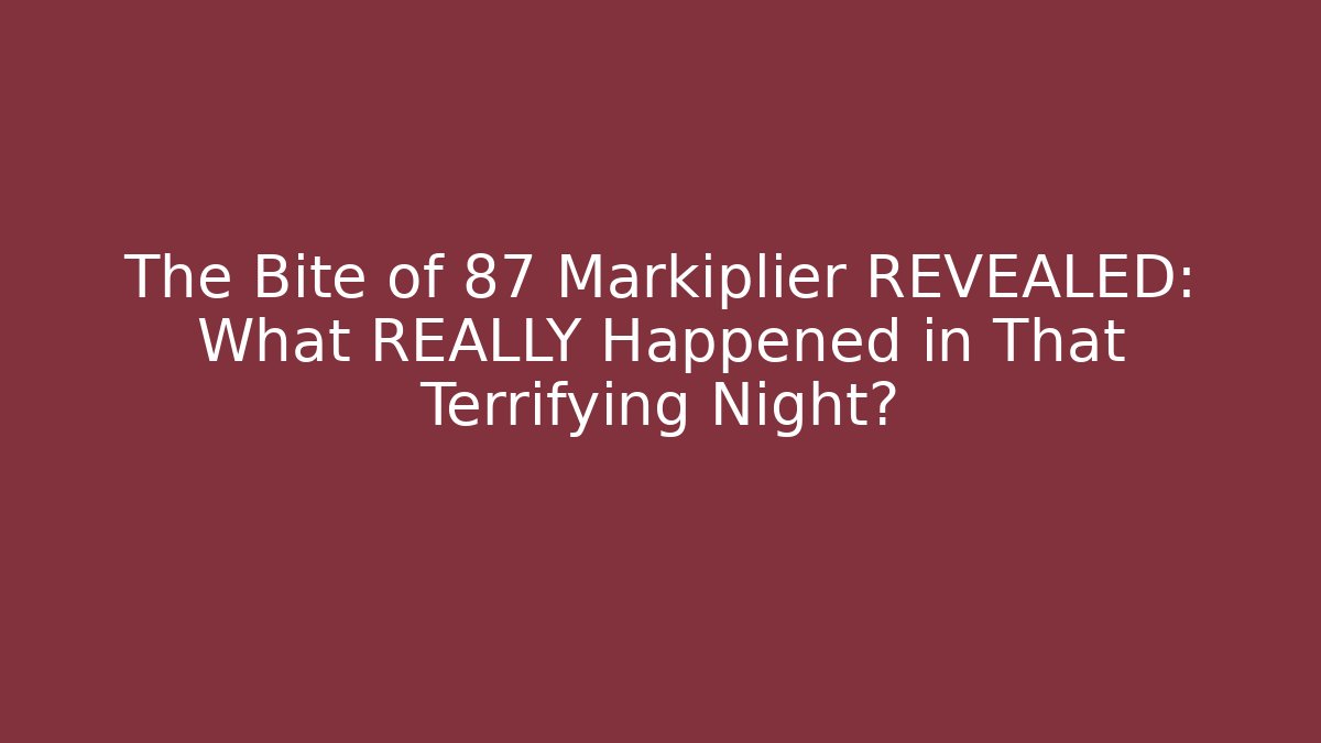 The Bite of 87 Markiplier REVEALED: What REALLY Happened in That Terrifying Night?
