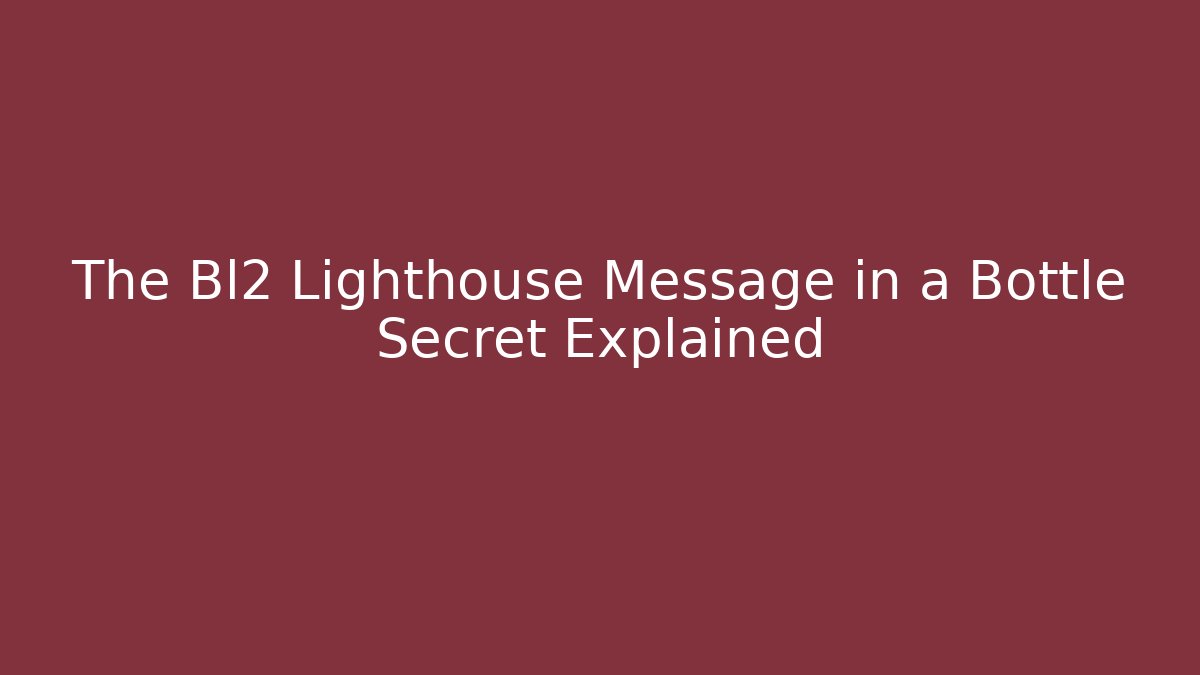 The Bl2 Lighthouse Message in a Bottle Secret Explained