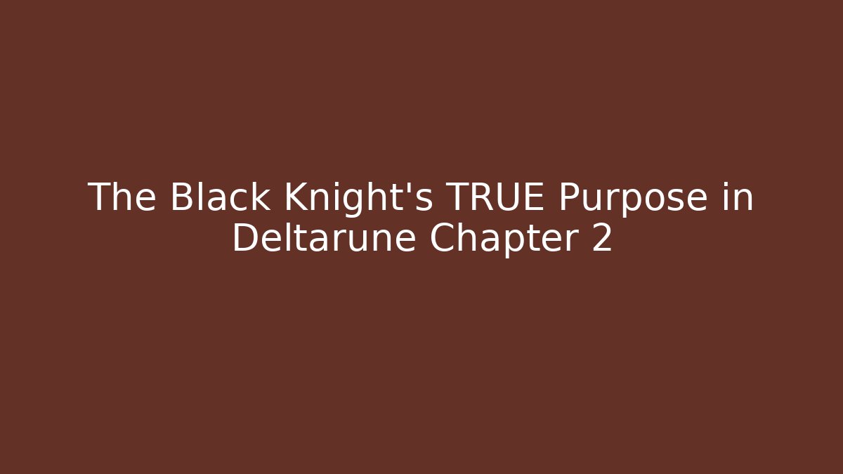 The Black Knight's TRUE Purpose in Deltarune Chapter 2