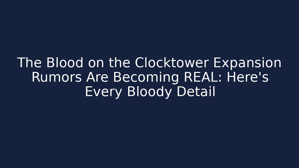 The Blood on the Clocktower Expansion Rumors Are Becoming REAL: Here’s Every Bloody Detail