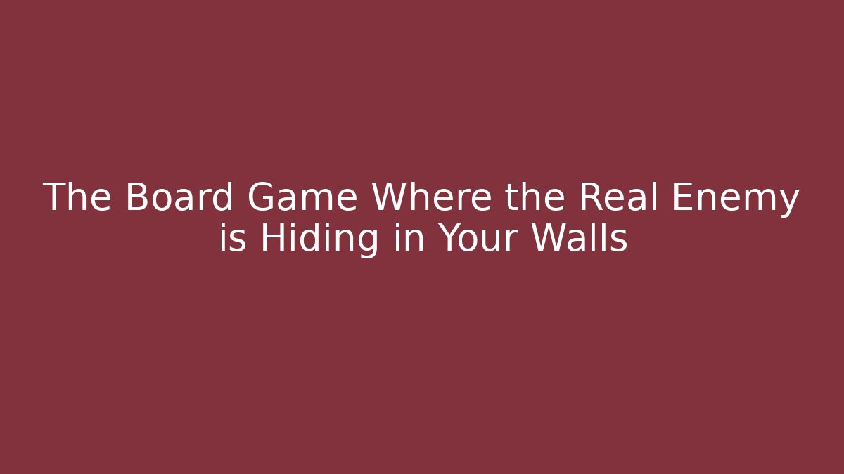 The Board Game Where the Real Enemy is Hiding in Your Walls