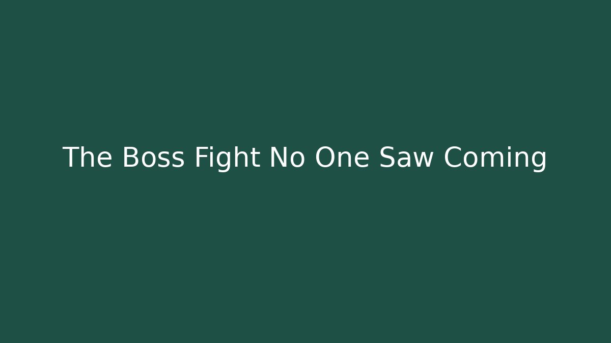 The Boss Fight No One Saw Coming