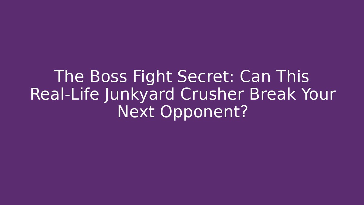 The Boss Fight Secret: Can This Real-Life Junkyard Crusher Break Your Next Opponent?