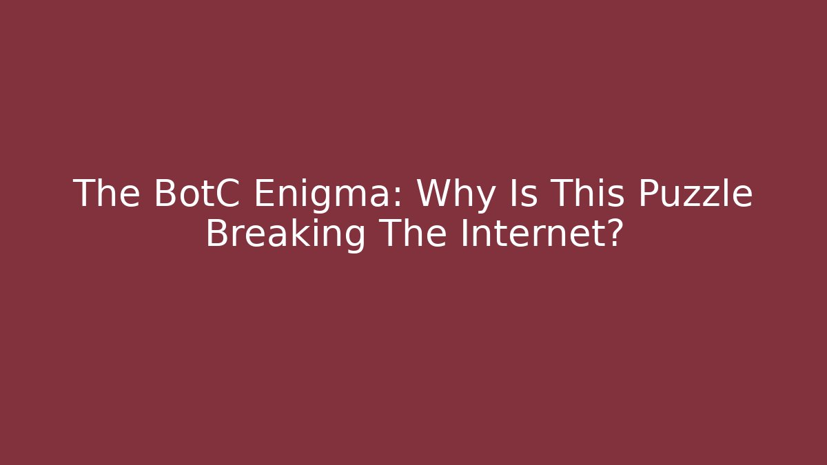 The BotC Enigma: Why Is This Puzzle Breaking The Internet?