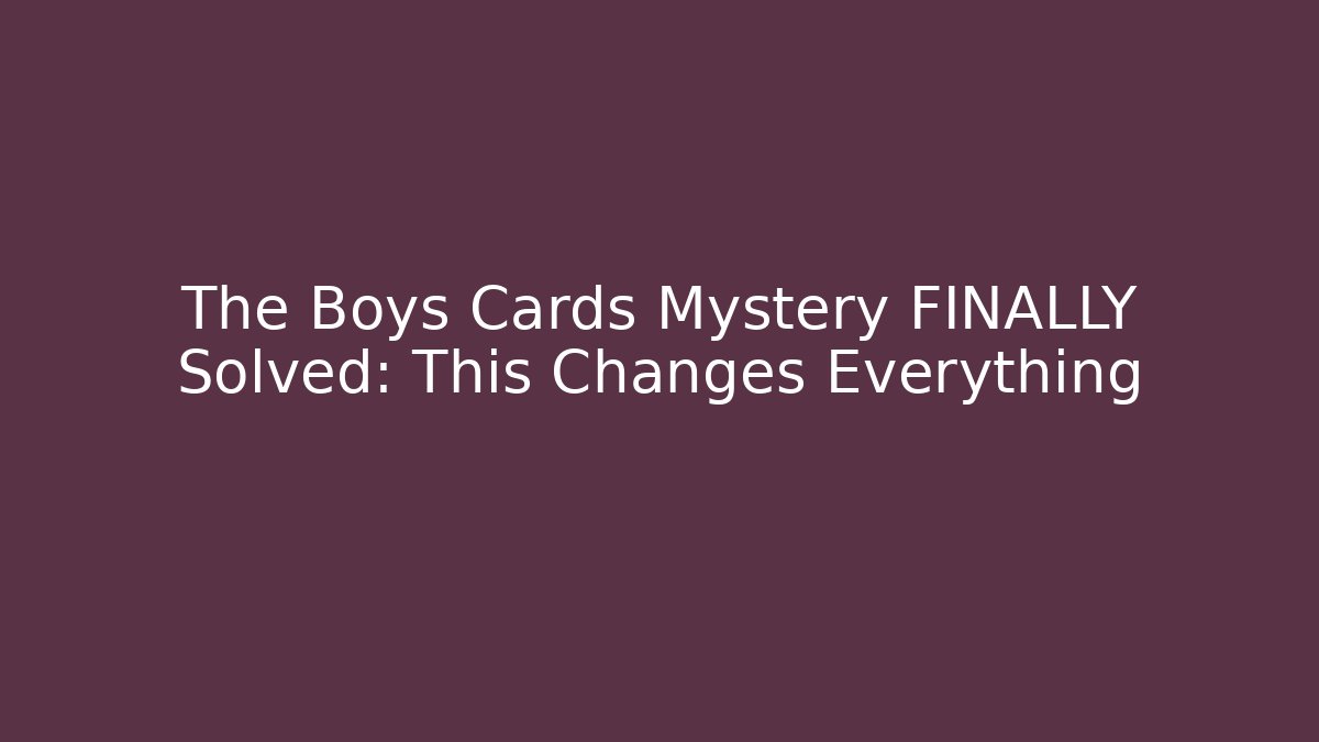 The Boys Cards Mystery FINALLY Solved: This Changes Everything - Andrea Zevedo