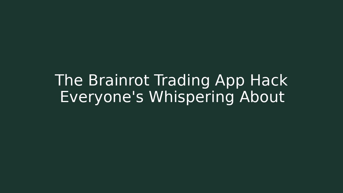 The Brainrot Trading App Hack Everyone's Whispering About - Andrea Zevedo