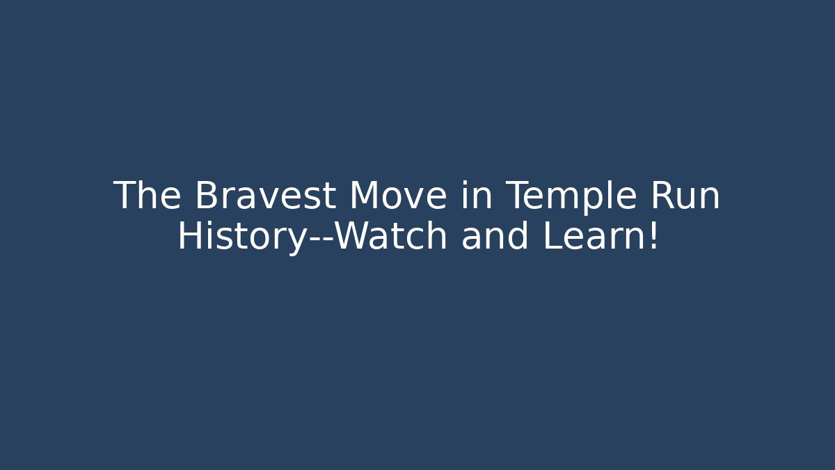 The Bravest Move in Temple Run History—Watch and Learn!