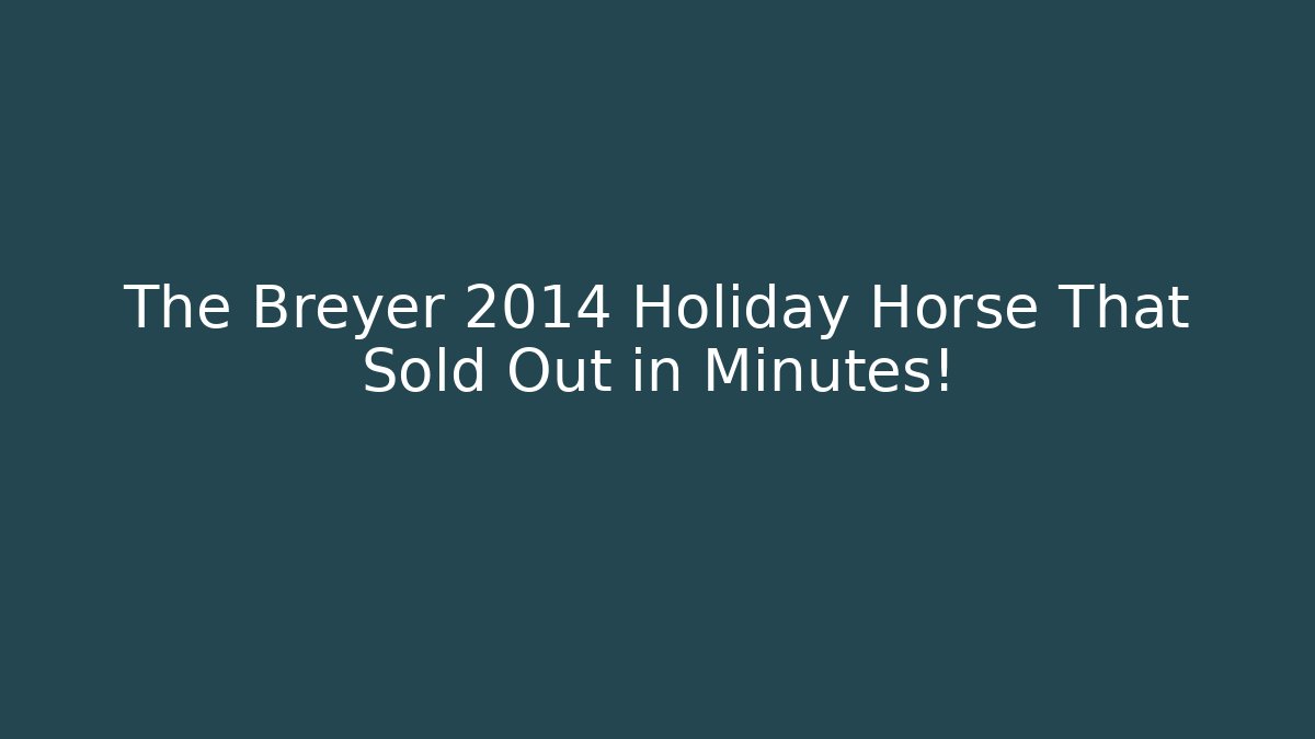 The Breyer 2014 Holiday Horse That Sold Out in Minutes! - Andrea Zevedo