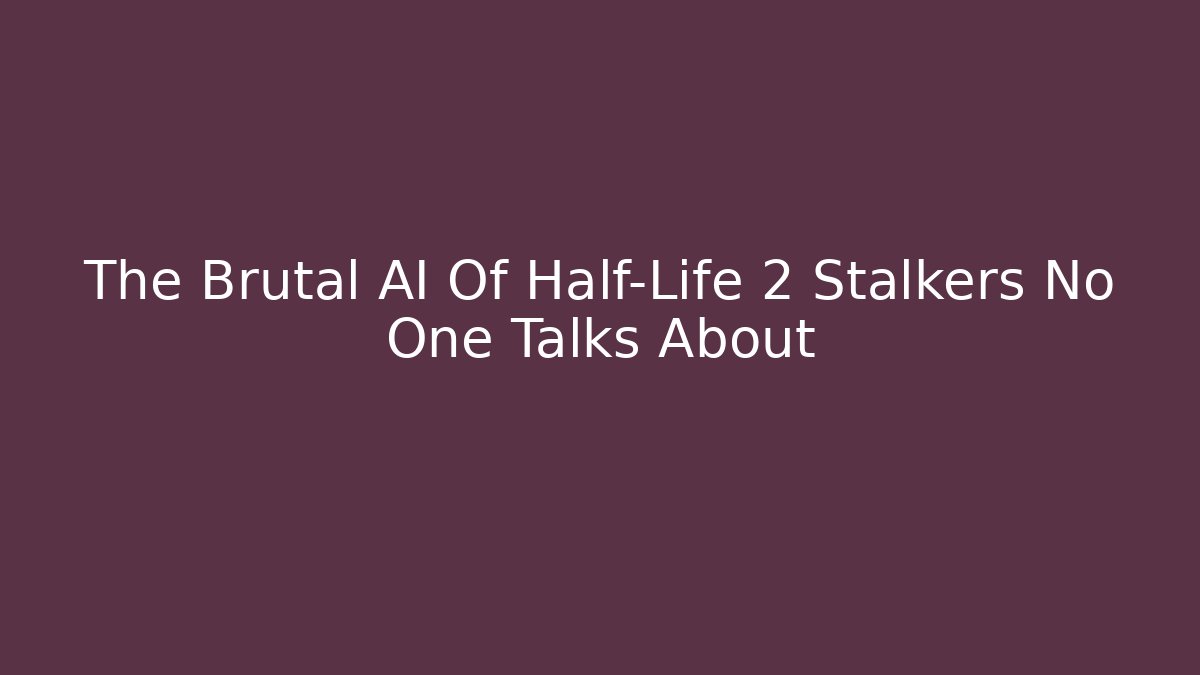 The Brutal AI Of Half-Life 2 Stalkers No One Talks About
