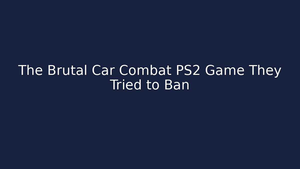 The Brutal Car Combat PS2 Game They Tried to Ban