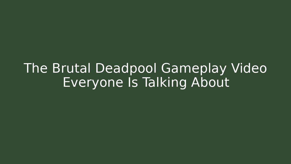 The Brutal Deadpool Gameplay Video Everyone Is Talking About