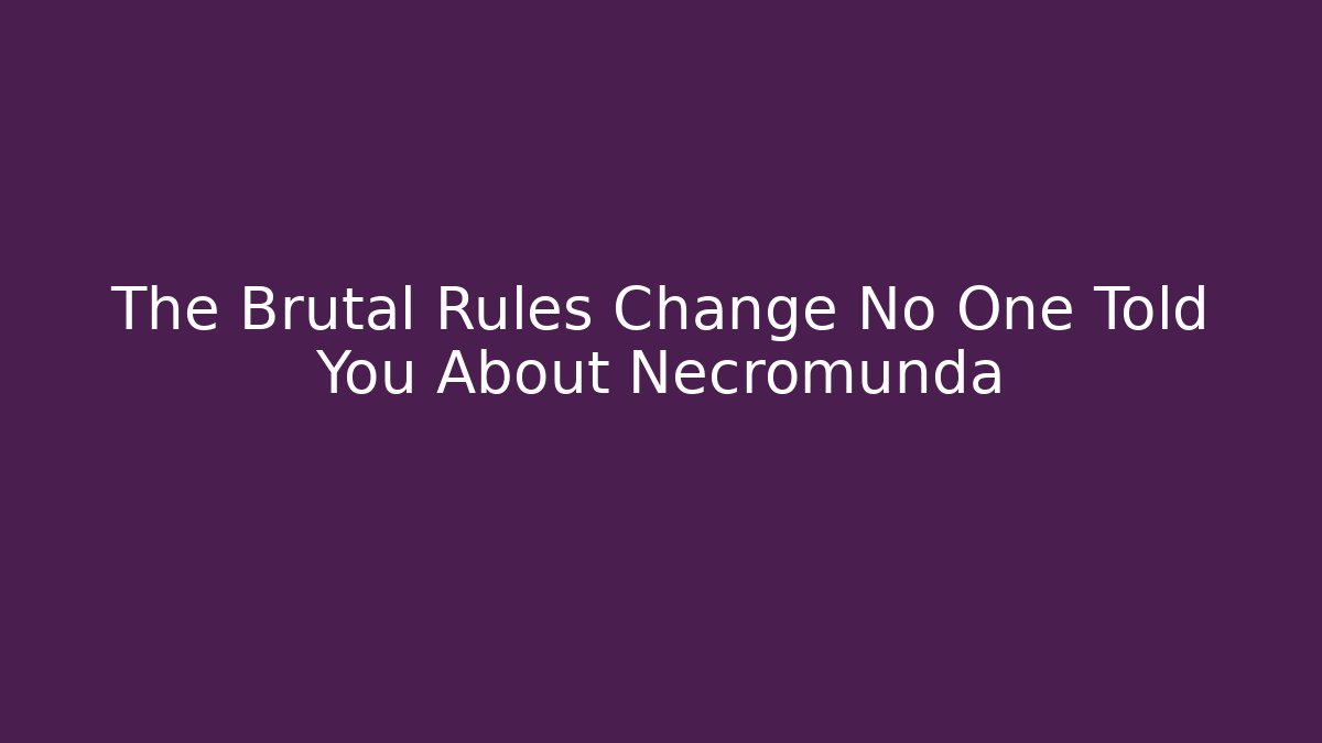 The Brutal Rules Change No One Told You About Necromunda - Andrea Zevedo