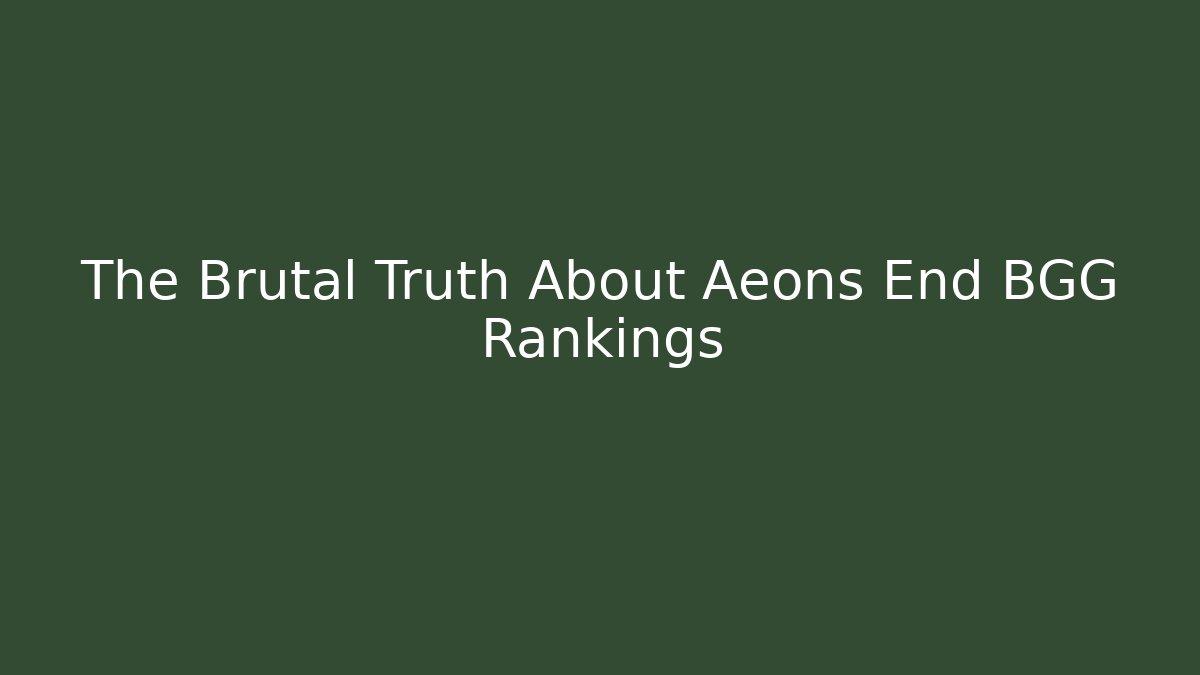 The Brutal Truth About Aeons End BGG Rankings