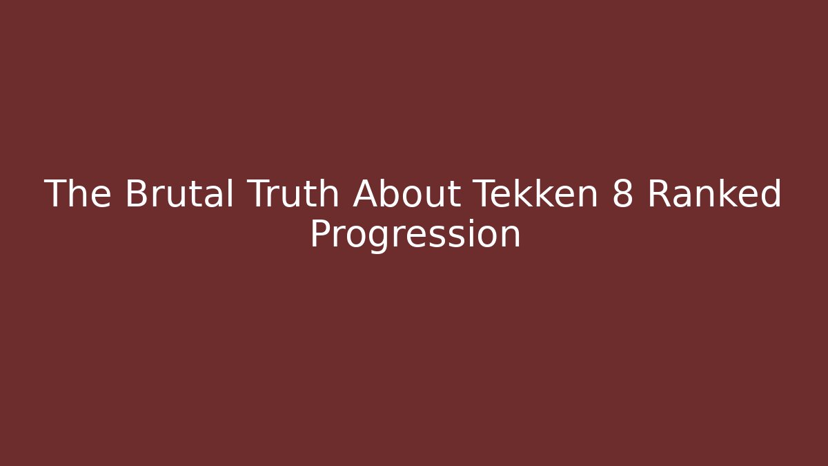 The Brutal Truth About Tekken 8 Ranked Progression
