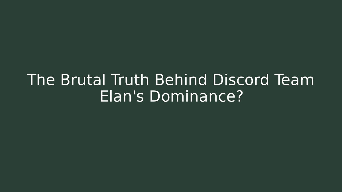 The Brutal Truth Behind Discord Team Elan’s Dominance?