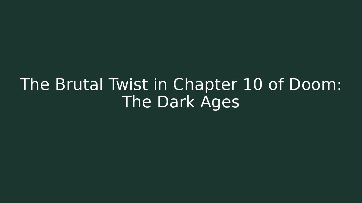 The Brutal Twist in Chapter 10 of Doom: The Dark Ages