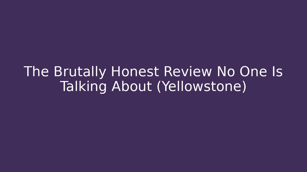 The Brutally Honest Review No One Is Talking About (Yellowstone)