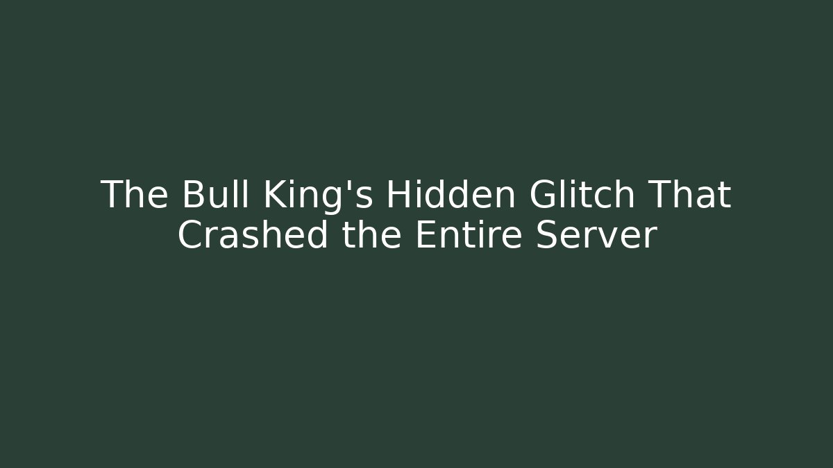 The Bull King's Hidden Glitch That Crashed the Entire Server - Andrea Zevedo
