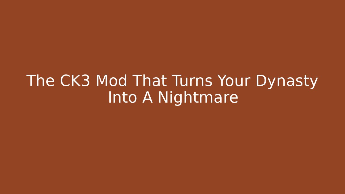 The CK3 Mod That Turns Your Dynasty Into A Nightmare - Andrea Zevedo