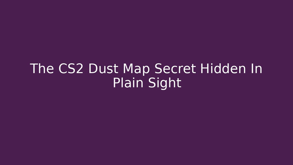 The CS2 Dust Map Secret Hidden In Plain Sight - Andrea Zevedo