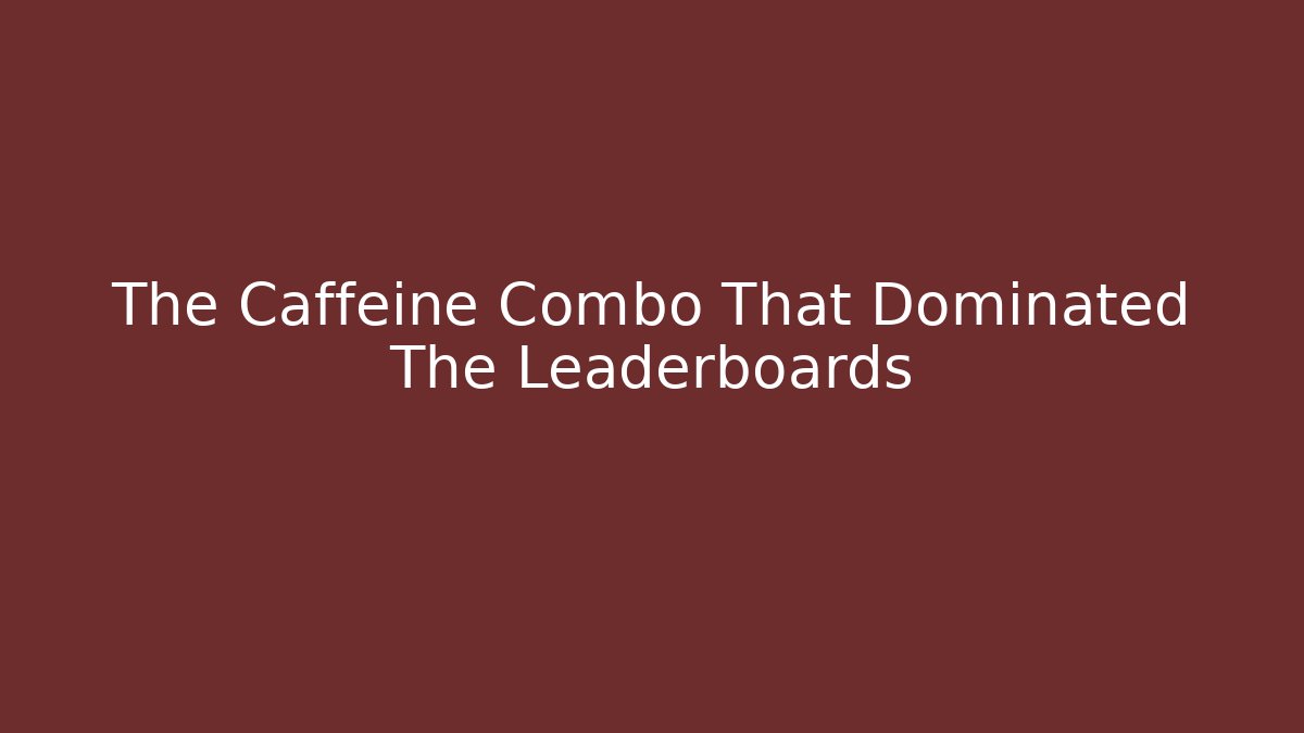 The Caffeine Combo That Dominated The Leaderboards