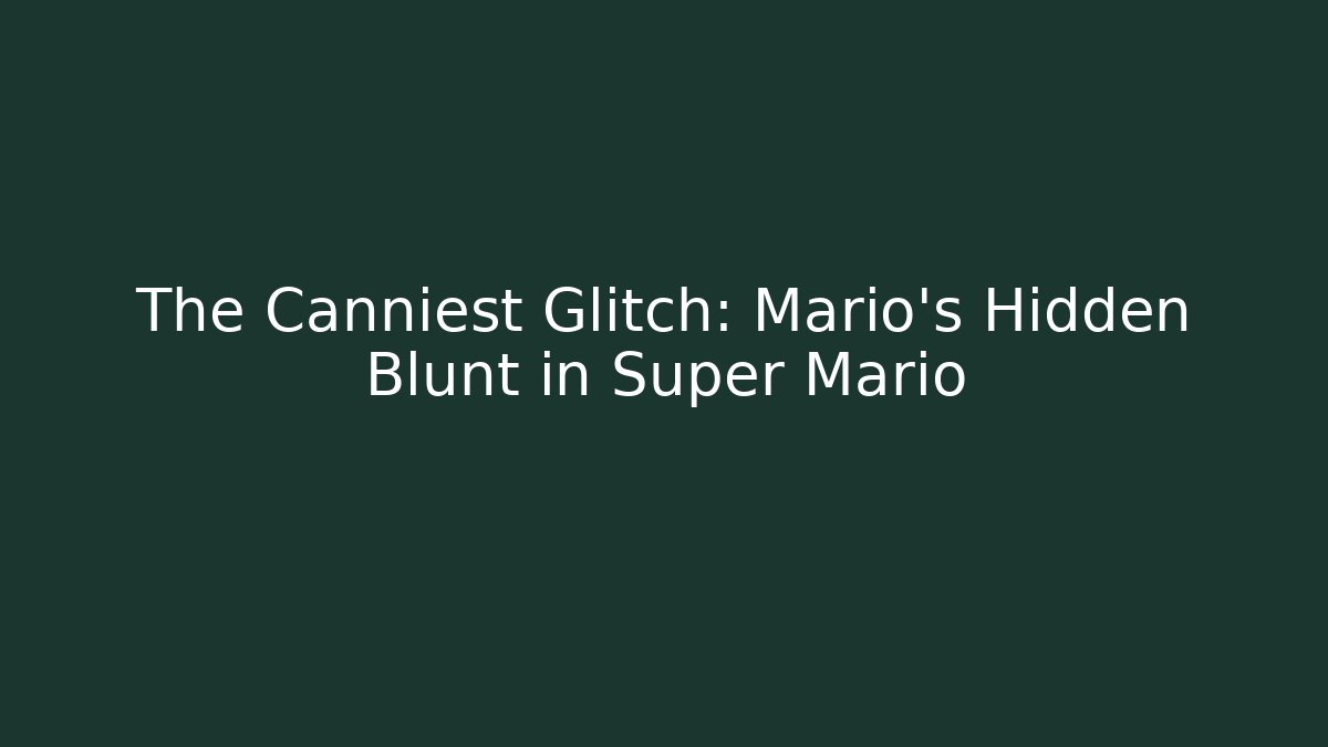 The Canniest Glitch: Mario's Hidden Blunt in Super Mario