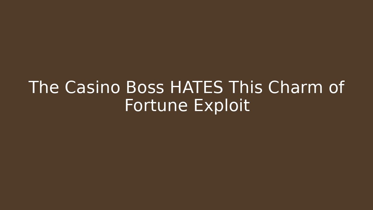 The Casino Boss HATES This Charm of Fortune Exploit