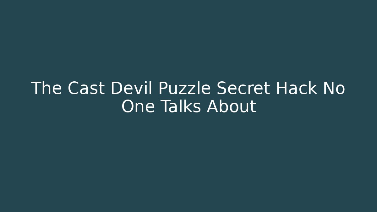 The Cast Devil Puzzle Secret Hack No One Talks About