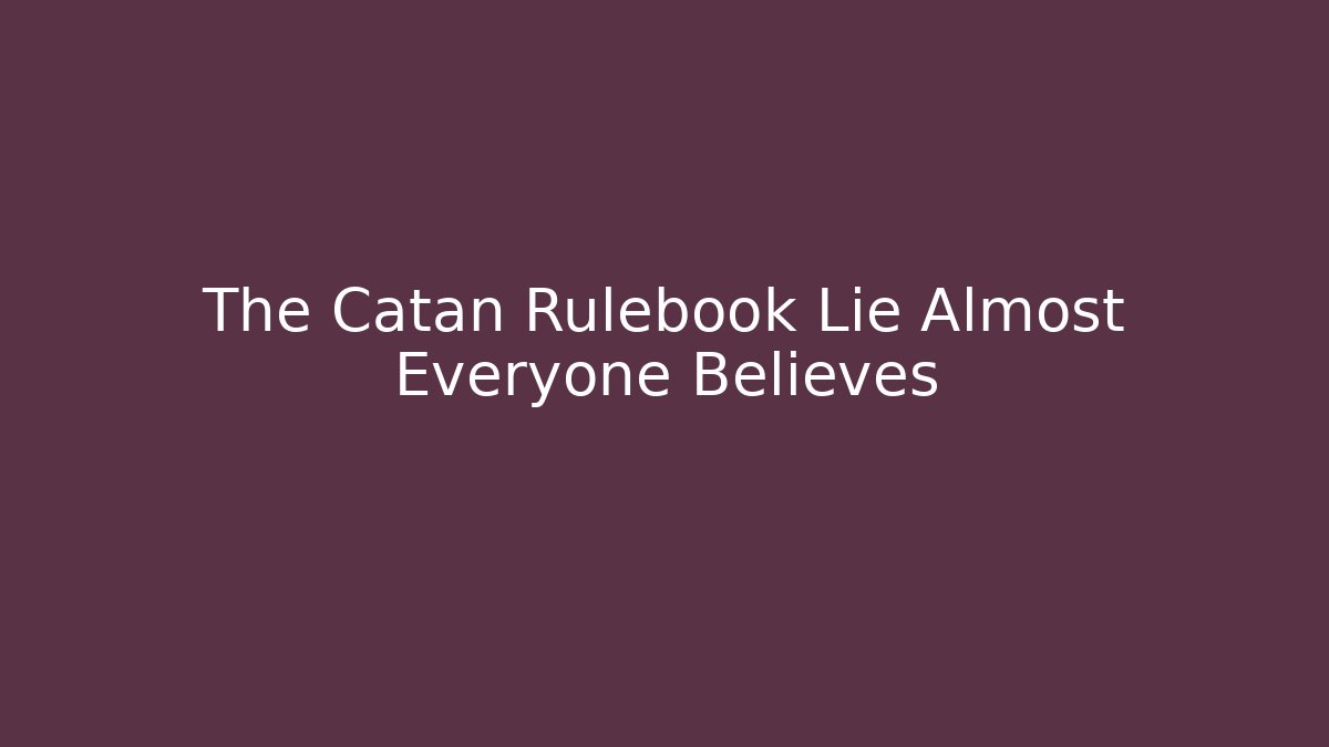 The Catan Rulebook Lie Almost Everyone Believes