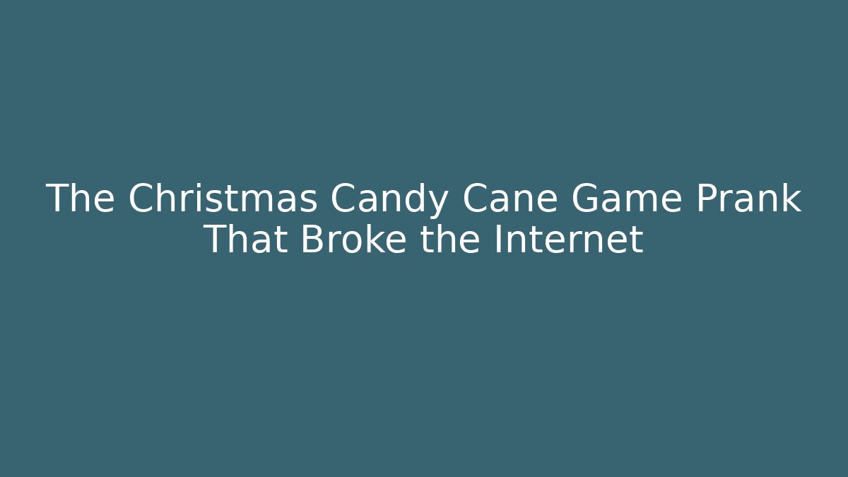 The Christmas Candy Cane Game Prank That Broke the Internet