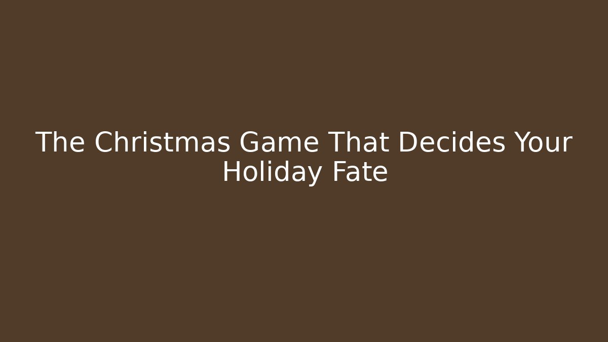 The Christmas Game That Decides Your Holiday Fate