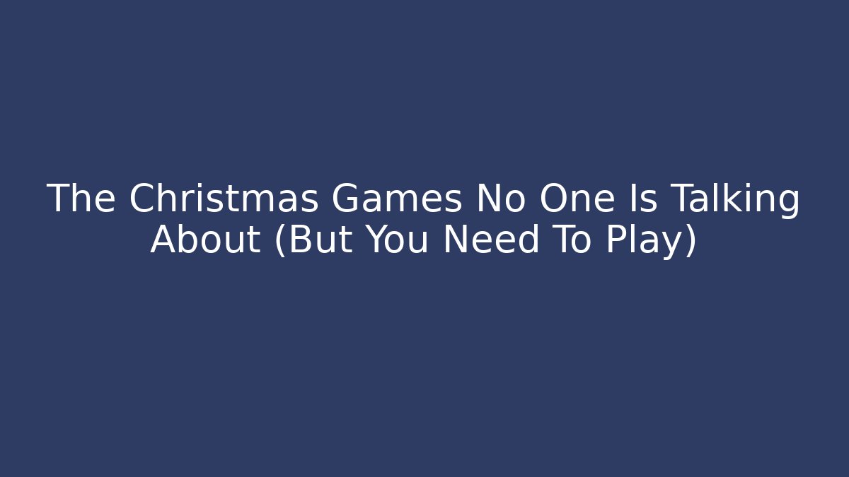 The Christmas Games No One Is Talking About (But You Need To Play)