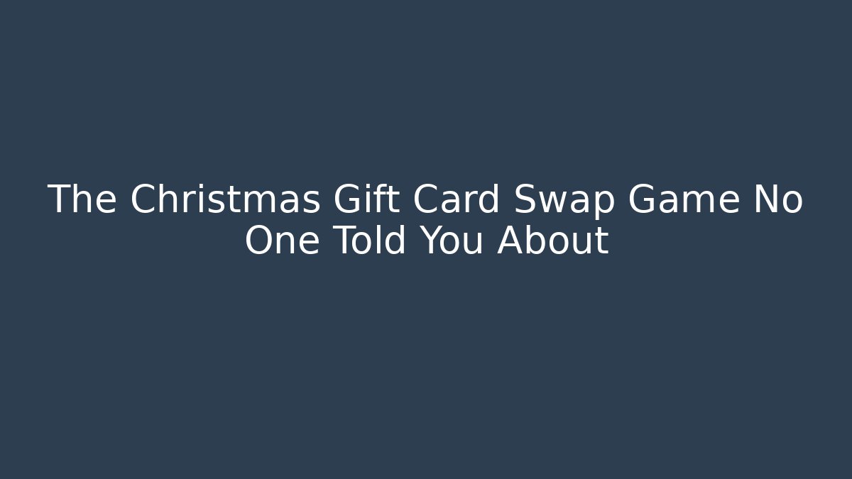The Christmas Gift Card Swap Game No One Told You About