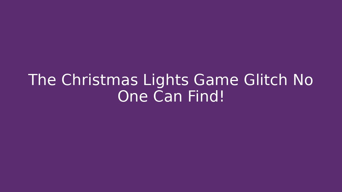 The Christmas Lights Game Glitch No One Can Find!