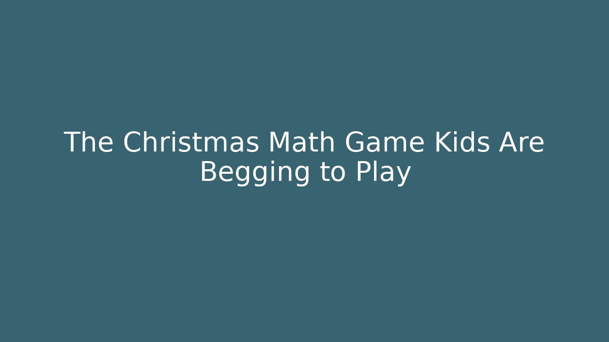 The Christmas Math Game Kids Are Begging to Play