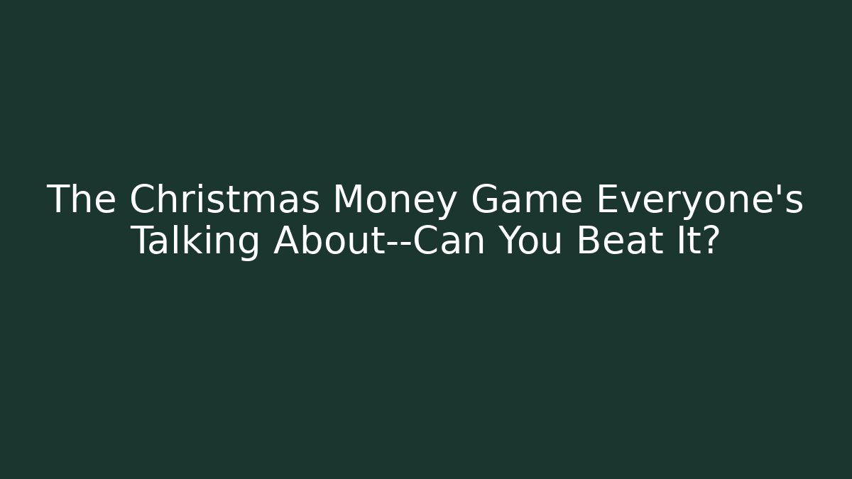 The Christmas Money Game Everyone’s Talking About—Can You Beat It?