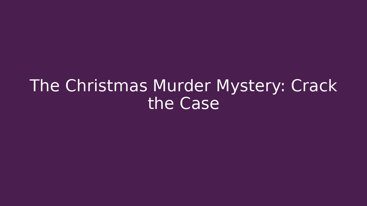 The Christmas Murder Mystery: Crack the Case
