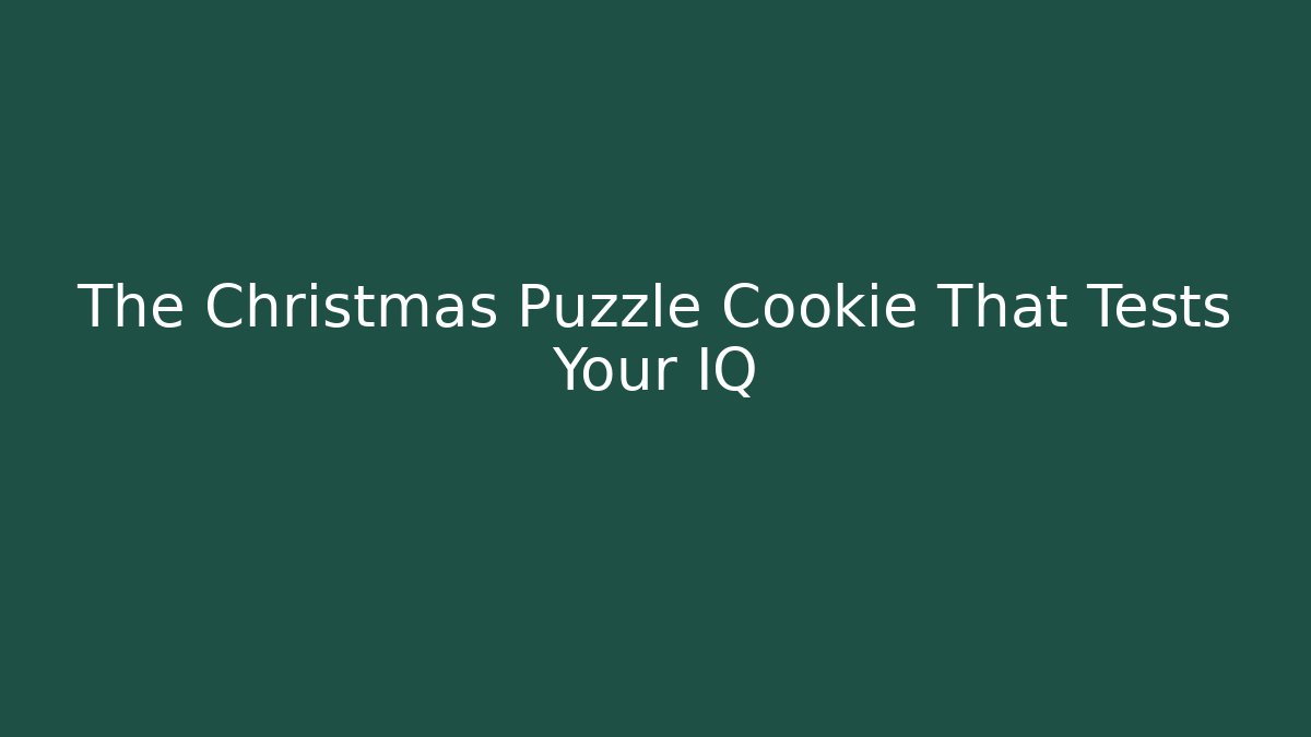 The Christmas Puzzle Cookie That Tests Your IQ
