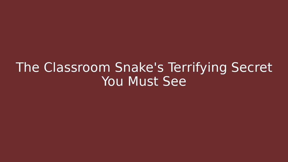 The Classroom Snake's Terrifying Secret You Must See