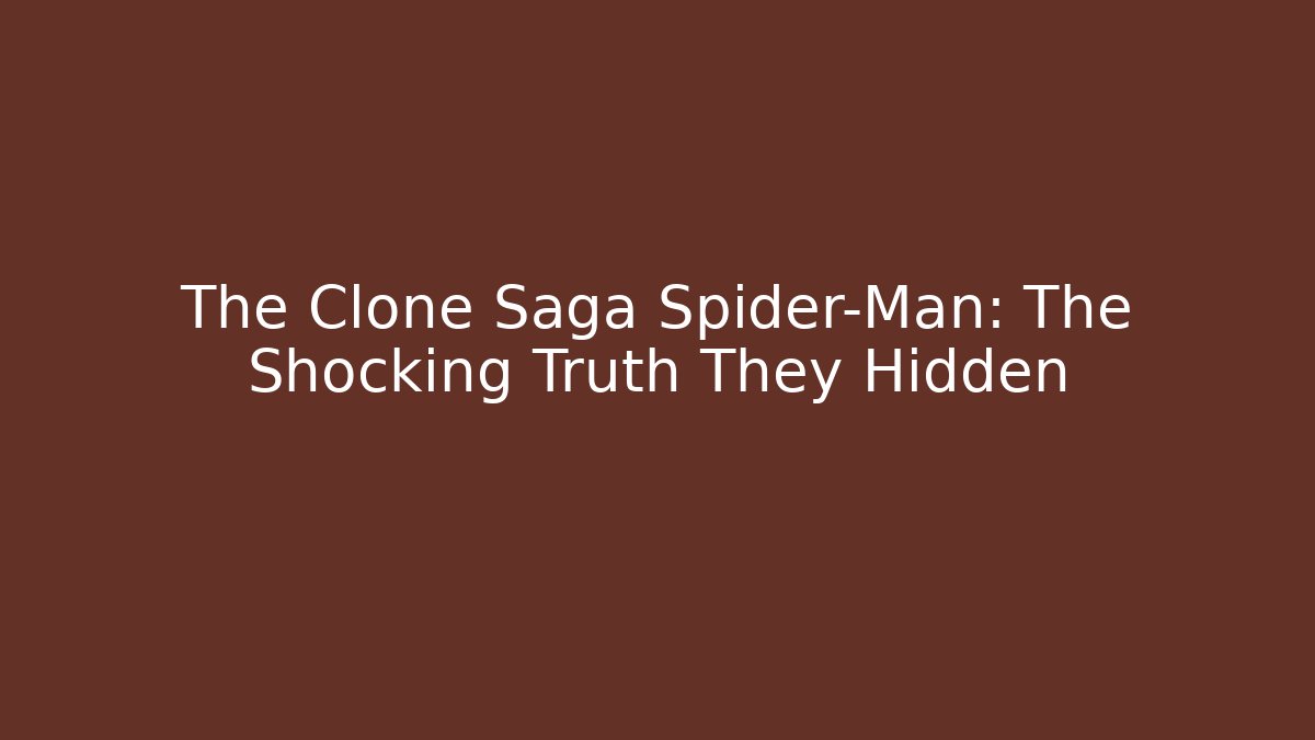 The Clone Saga Spider-Man: The Shocking Truth They Hidden