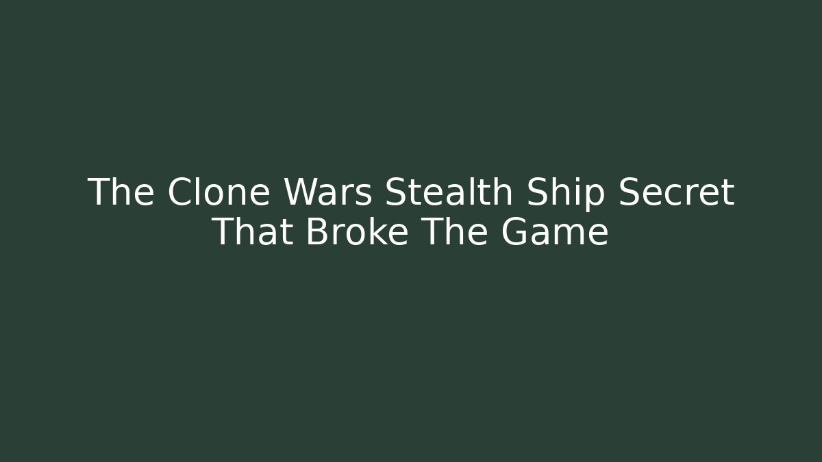 The Clone Wars Stealth Ship Secret That Broke The Game