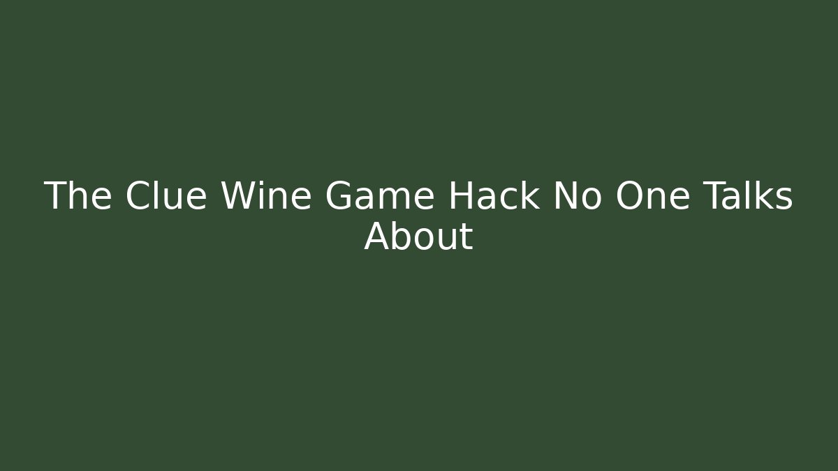 The Clue Wine Game Hack No One Talks About