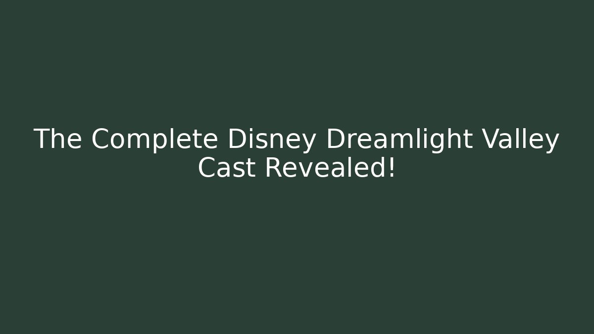 The Complete Disney Dreamlight Valley Cast Revealed!