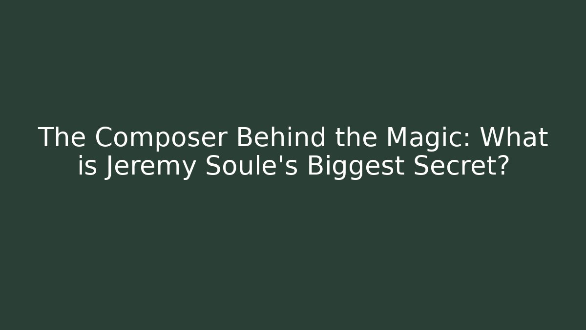 The Composer Behind the Magic: What is Jeremy Soule's Biggest Secret?